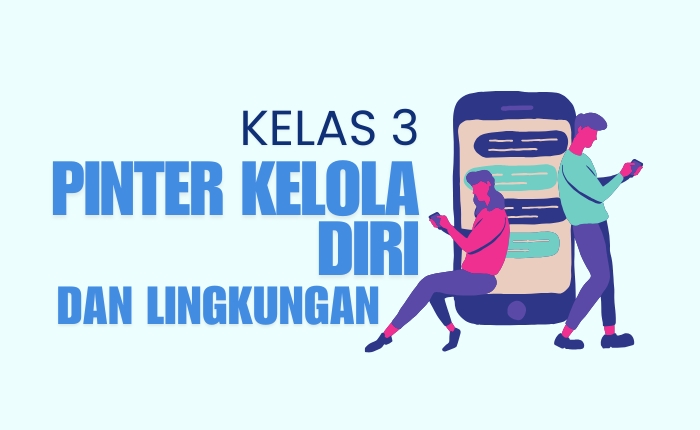 Kelas 3: Pintar Kelola Diri dan Lingkungan